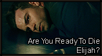 AREYOUREADYTODIEELIJAH
